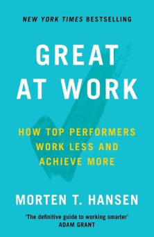 great work performers work less achieve more morten hansen